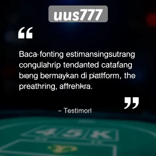 Testimoni Pengguna tentang Pengalaman Bermain di Uus777